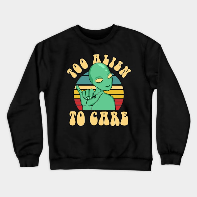 Too Alien To Care Crewneck Sweatshirt by Upsketch